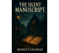 The Silent Manuscript: A Tale of Mystery, Shadows, and the Unwritten Truth