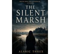 The Silent Marsh: Truth does not disappear. It waits.: 1 (The Blackmere Conscience Series)