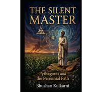 The Silent Master: Pythagoras and the Perennial Path (PHILOSOPHY, PSYCHOLOGY - Timeless Wisdom Series)