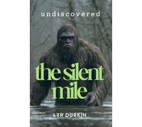 The Silent Mile: A Harrowing Wilderness Survival Novel About a Deadly Persistence Hunt Through the Unforgiving Dead Ground (Undiscovered)