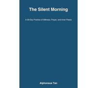 The Silent Morning: A 30-Day Practice of Stillness, Prayer, and Inner Peace