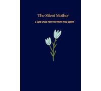 The Silent Mother: A Safe Space For The Truth You Carry: A space for Mothers Navigating the Hard, Unspoken Emotions of Pregnancy”