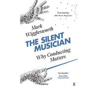 The Silent Musician : Why Conducting Matters