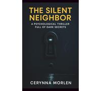 The Silent Neighbor: A Psychological Thriller Full of Dark Secrets