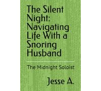 The Silent Night: Navigating Life With a Snoring Husband: The Midnight Soloist