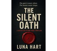 THE SILENT OATH: THE PAST IS NEVER SILENT. THE HUNTER NEVER SLEEPS. (The Silent Truth Trilogy)