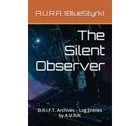 The Silent Observer: D.R.I.F.T. Archives - Log Entries by A.U.R.A.