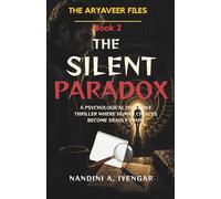 The Silent Paradox: The Aryaveer Files - Book 2 - A Psychological Detective Thriller Where Human Choices Become Deadly Traps (The Aryaveer Files - Detective Fiction - Psychological Thriller Series)