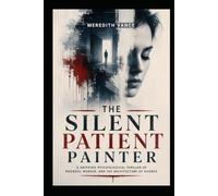 THE SILENT PATIENT PAINTER: A dark, atmospheric psychological thriller about a brilliant artist, a brutal murder, and a therapist playing a lethal game.