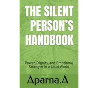 THE SILENT PERSON’S HANDBOOK: Power, Dignity, and Emotional Strength in a Loud World