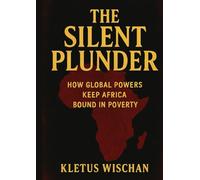 The Silent Plunder: How Global Powers Keep Africa Bound in Poverty