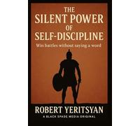 The Silent Power of Self-Discipline: Win Battles Without Saying A Word
