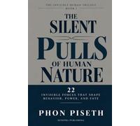 THE SILENT PULLS OF HUMAN NATURE: 22 Invisible Forces That Shape Behavior, Power, and Fate (The Invisible Human Series)
