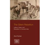 The Silent Rebellion : Labour, Caste, and Education in Colonial India