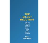 THE SILENT RECOVERY: A 30-day practical Guide to reset your Nervous System and Beat Burnout