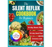 The Silent Reflux Cookbook for Beginners: 75 Low-Acid Recipes to Soothe LPR, Acid Reflux, and GERD Symptoms Naturally