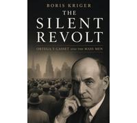 THE SILENT REVOLT: ORTEGA Y GASSET AND THE MASS MEN