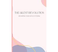 The Silent Revolution: Rewriting Your Life’s Patterns: An Easy way to Build Good Habits & Break Bad Ones