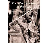 The Silent Rhetoric of the Body: A History of Monumental Sculpture and Commemorative Art in England, 1720-1770 (Paul Mellon Centre for Studies in ... of Human Rights Institutes series)