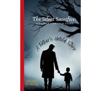 The Silent Sacrifice: A Father's Untold Story