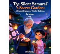 The Silent Samurai’s Secret Garden:: A Peaceful Japanese Tale for Bedtime