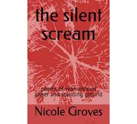 the silent scream: poems of womanhood anger and standing ground (The Quiet Work)