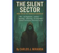 THE SILENT SECTOR: “We… are fragments… patient… learning… observing… we remember.” - Hybrid Consciousness, Observation Log 2248 (THE VOIDBREED CHRONICLES)