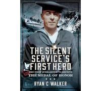 The Silent Service’s First Hero: The First Submariner to Receive the Medal of Honor
