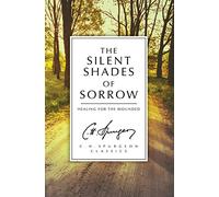 The Silent Shades of Sorrow: Healing for the Wounded (C.H. Spurgeon Classics)