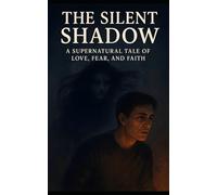 The Silent Shadow: A Supernatural Tale of Love, Fear, and Faith