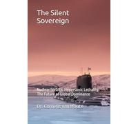 The Silent Sovereign: Nuclear Stealth. Hypersonic Lethality. The Future of Global Dominance (Naval Combat Series)