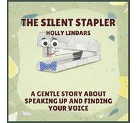 The Silent Stapler: A Gentle Story About Speaking Up and Finding Your Voice