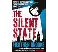 The Silent State: Secrets, Surveillance and the Myth of British Democracy