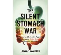 The Silent Stomach War: A Natural and Scientific Approach to Managing Celiac Disease and Gluten Sensitivity