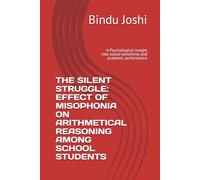 THE SILENT STRUGGLE: EFFECT OF MISOPHONIA ON ARITHMETICAL REASONING AMONG SCHOOL STUDENTS: A Psychological insight into sound sensitivity and academic performance