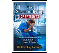 The Silent Suffering of Patients: Inside a Healthcare System That Heals the Body but Ignores the Human