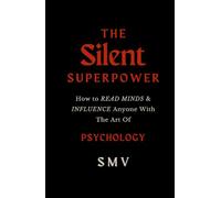 The Silent Superpower: How to Read Minds & Influence Anyone with the Art of Psychology