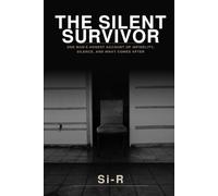 The Silent Survivor: One Man's Honest Account of Infidelity, Silence, and What Comes After