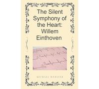 The Silent Symphony of the Heart: Willem Einthoven