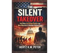 The Silent Takeover: How Elites and Foreign Powers Use Mass Migration to Reshape Political Power