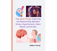 The SILENT THREAT: Exploring the Relationships Between Stress, Hypertension, Heart Attack, and Stroke.