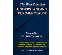The Silent Transition: UNDERSTANDING PERIMENOPAUSE: An Evidence-Based Guide to Understanding Your Hormones, Managing Your Symptoms, and Navigating Through the Menopause Transition (Women’s Health)