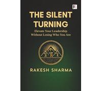 The Silent Turning: Elevate your leadership without losing who you are