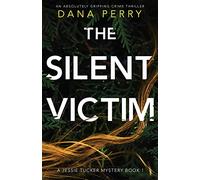 The Silent Victim: An absolutely gripping crime thriller (Jessie Tucker Mystery Series)