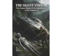 THE SILENT VISITOR: First Contact Mystery in the Appalachians: A UFO Experience