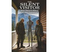 THE SILENT VISITOR When Silence Is Shared: An Alien Experience Book 2