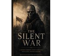 The Silent War: A Modern Warrior's Guide to Discipline, Focus, Pain, and Self-Mastery