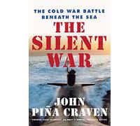 The Silent War: The Cold War Battle Beneath the Sea