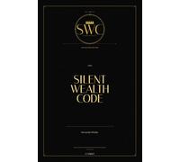 The Silent Wealth Code: Fifty Lessons on Money, Mind, and Mastery, Drawn From a Century of Public-Domain Wisdom