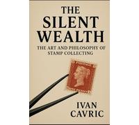 The Silent Wealth: The Art and Philosophy of Stamp Collecting